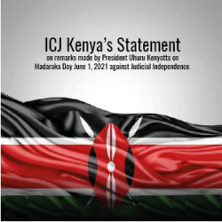 ICJ Kenya’s statement on remarks made by President Uhuru Kenyatta on June 1, 2021 against Judicial Independence, during the Madaraka Day celebrations