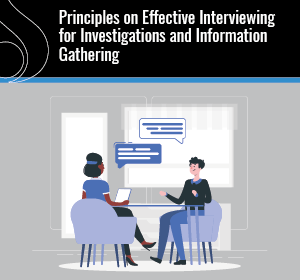 Principles on Effective Interviewing for Investigations and Information Gathering