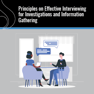 Principles on Effective Interviewing for Investigations and Information Gathering